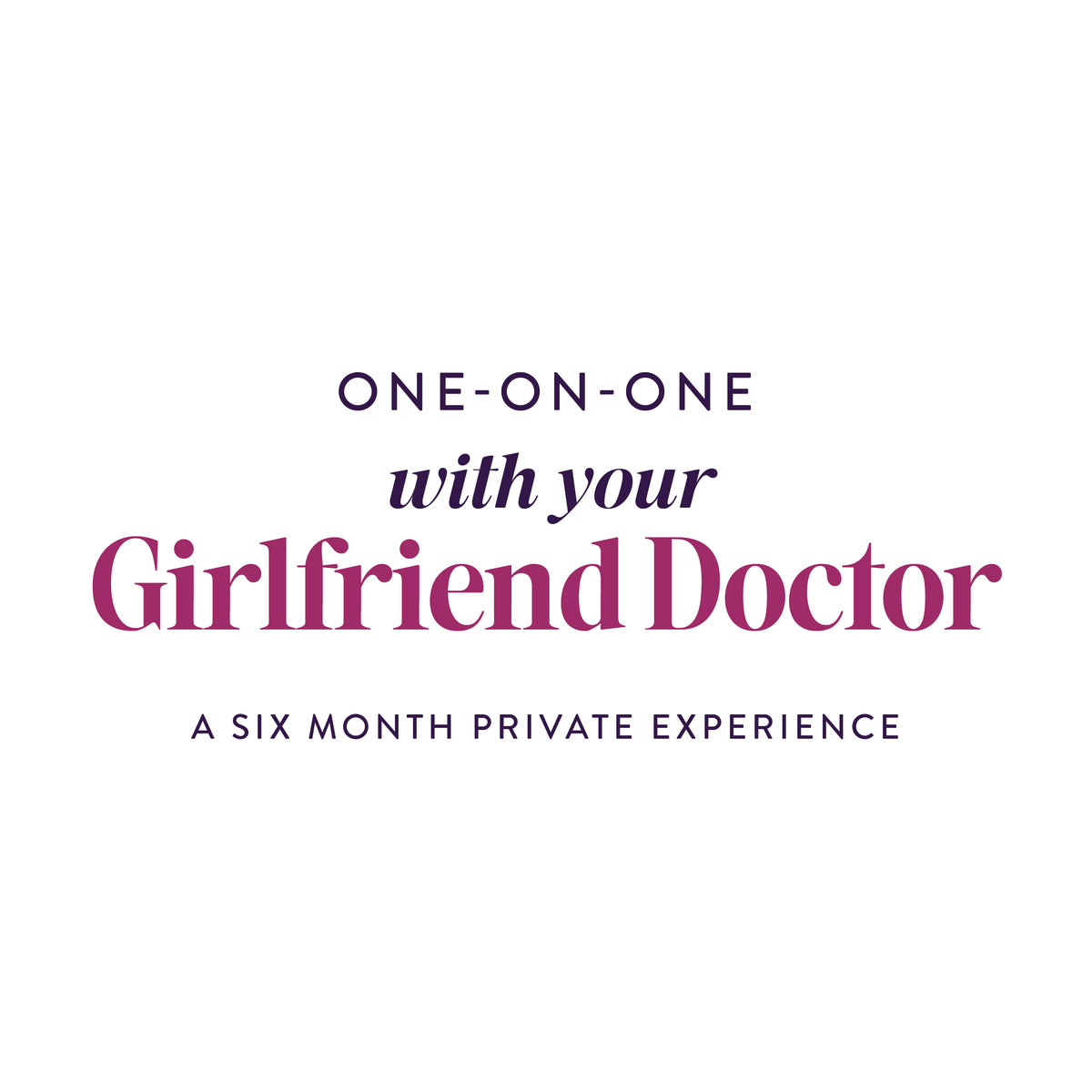 One-on-One with your Girlfriend Doctor A six month private experience