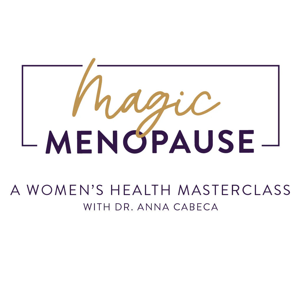 Magic Menopause - A Women's Health Masterclass with Dr. Anna Cabeca